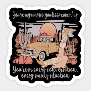 You're My Sunrise, You Keep Comin' Up You're In Every Conversation, Every Smoky Situation Cowgirl Boot Lovely Sticker